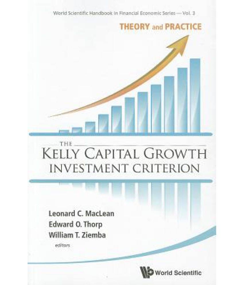     			The Kelly Capital Growth Investment Criterion: Theory and Practice