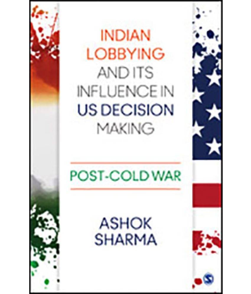     			Indian Lobbying and its Influence in US Decision Making: Post-Cold War