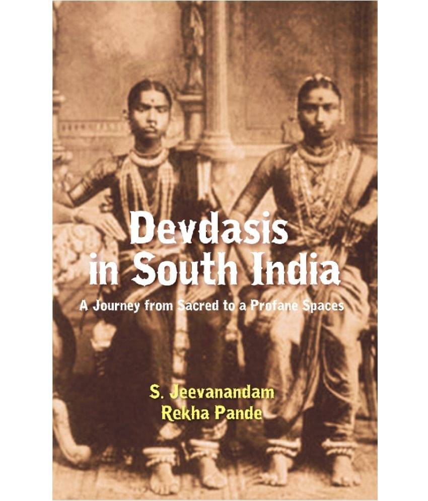 Devdasis in South India : A Journey from sacred to a Profane Spaces Devdasis in South India : A Journey from sacred to a Profane Spaces