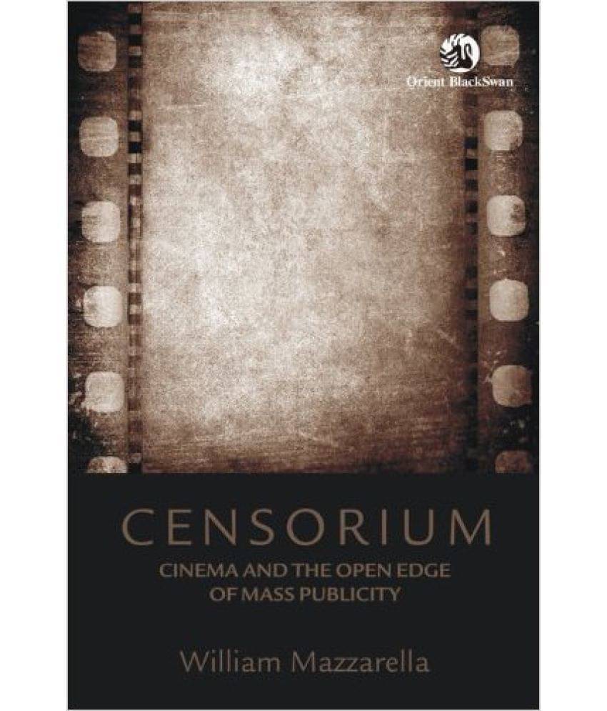Censorium: Cinema And The Open Edge Of Mass Publicity Censorium: Cinema And The Open Edge Of Mass Publicity