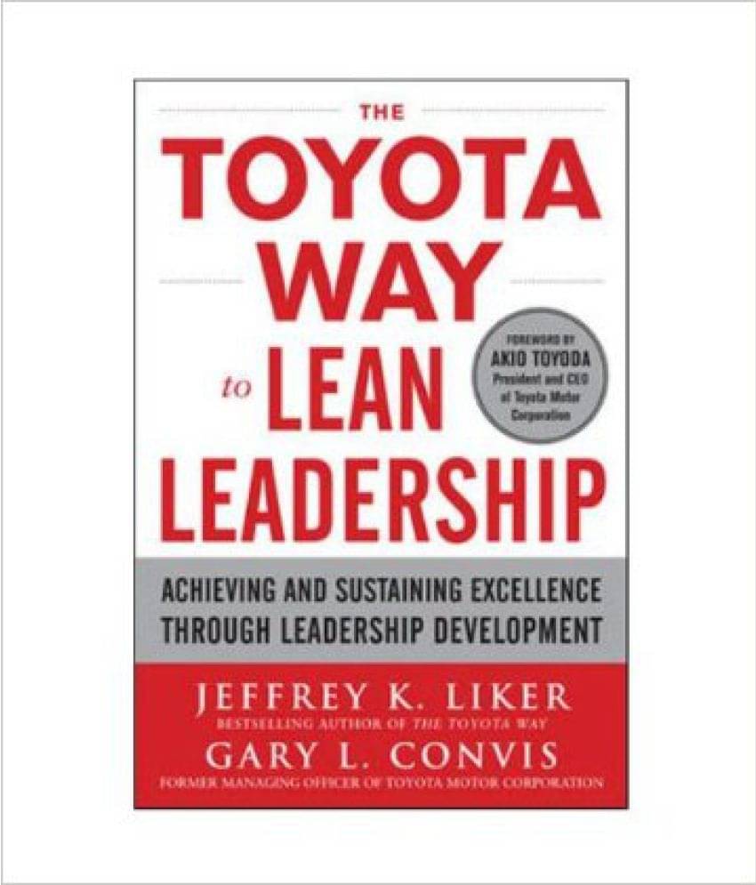 He Toyota Way To Lean Leadership: Achieving And Sustaining Excellence Through Leadership Development He Toyota Way To Lean Leadership: Achieving And Sustaining Excellence Through Leadership Development