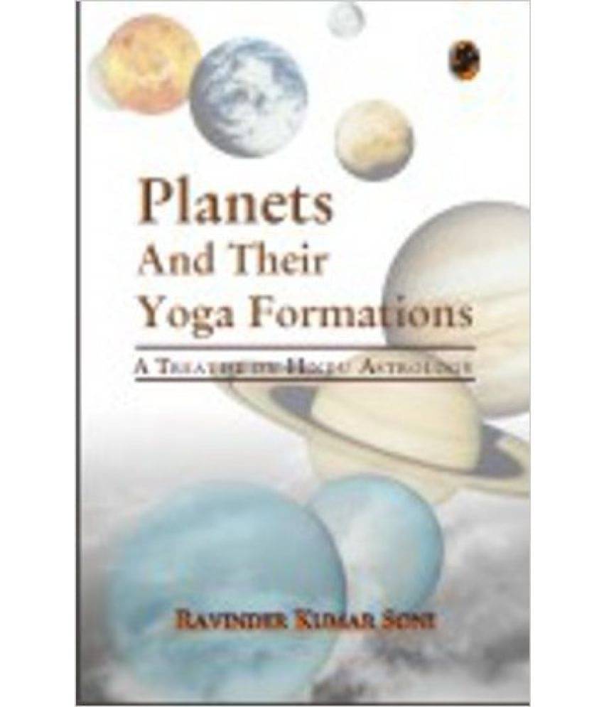 Planets And Their Yoga Formations: A Treatise On Hindu Astrology Planets And Their Yoga Formations: A Treatise On Hindu Astrology