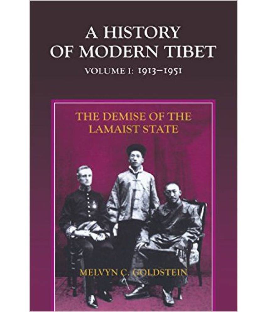 A History Of Modern Tibet, Volume 1: The Demise Of The Lamaist State, 1913-1951 A History Of Modern Tibet, Volume 1: The Demise Of The Lamaist State, 1913-1951