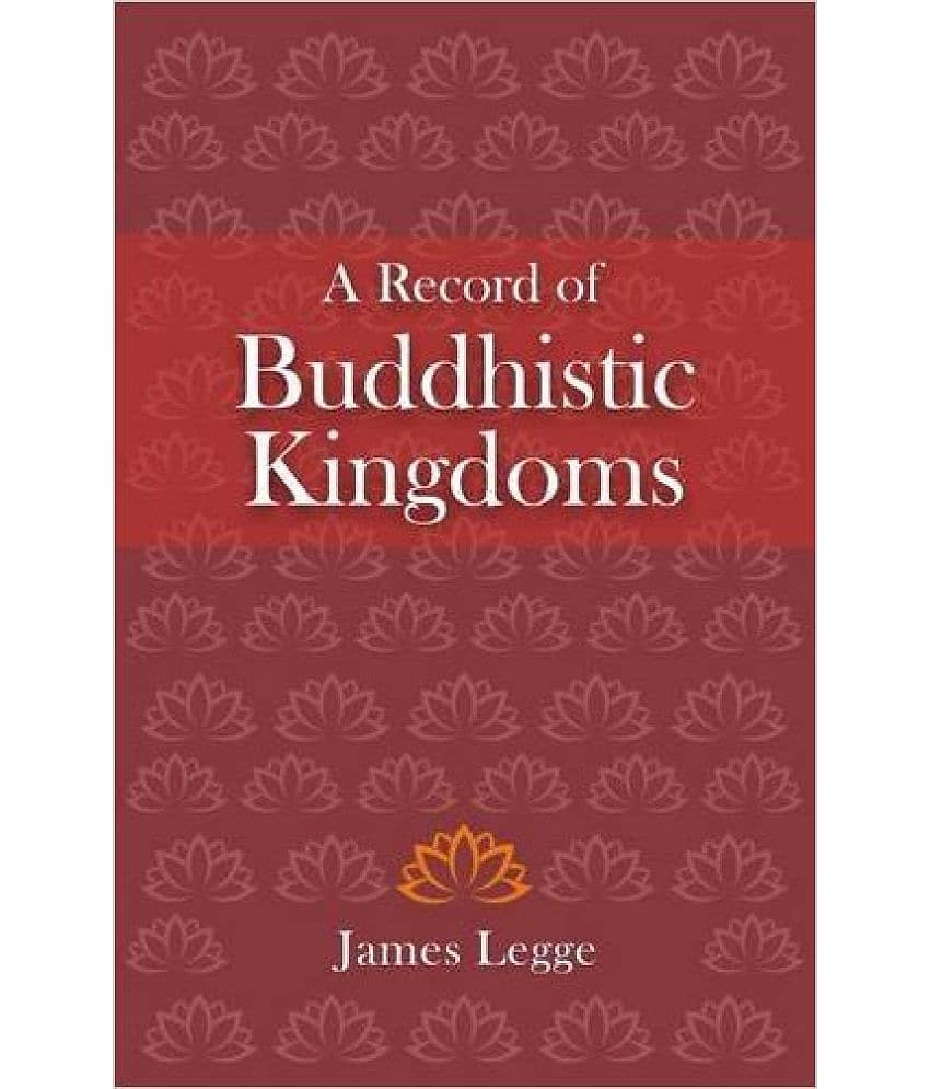 A Record Of Buddhistic Kingdoms: Being An Account By The Chinese Monk Fa-Hien Of Travels In India And Ceylon (Ad 399-414) In Search Of The Buddhist Books Of Discipline - Stationery | Buy online on ZillyBuy