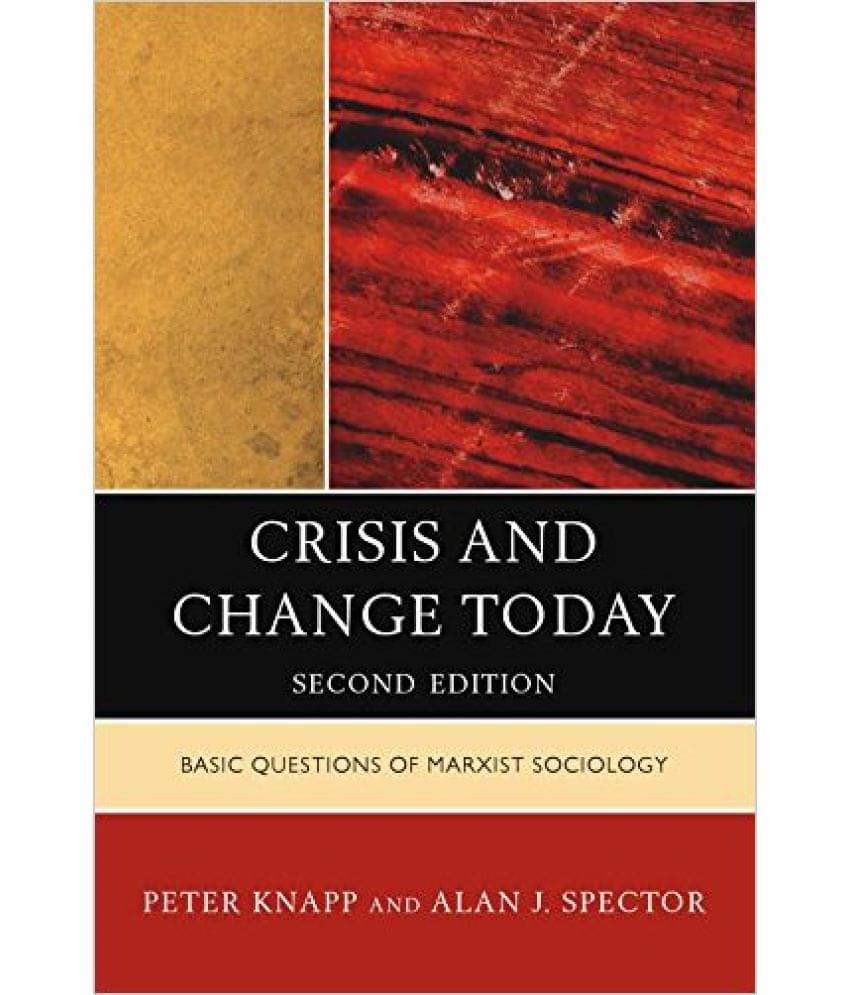 Crisis And Change Today: Basic Questions Of Marxist Sociology, 2Nd Revised Edition Crisis And Change Today: Basic Questions Of Marxist Sociology, 2Nd Revised Edition