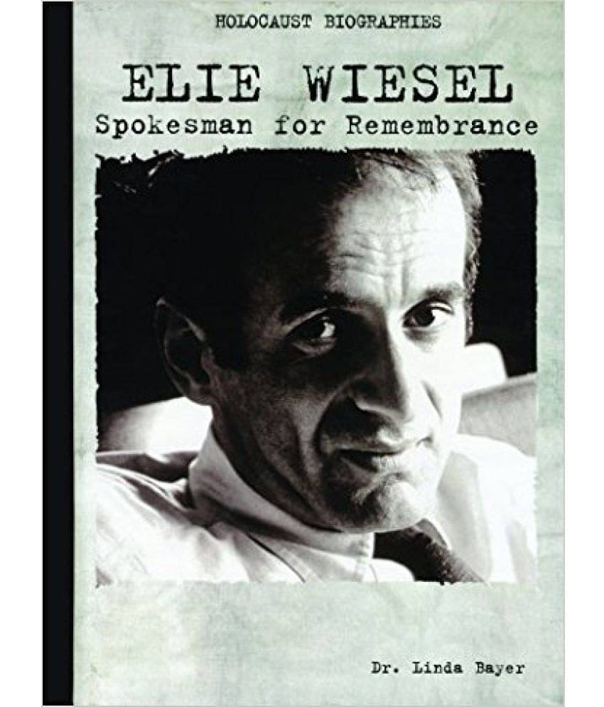 Holocause Biographies : Elle Wiesel (Spokesman For Remembrance)     			Holocause Biographies : Elle Wiesel (Spokesman For Remembrance)