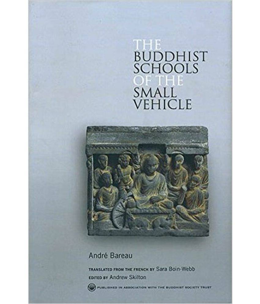 The Buddhist Schools Of The Small Vehicle The Buddhist Schools Of The Small Vehicle
