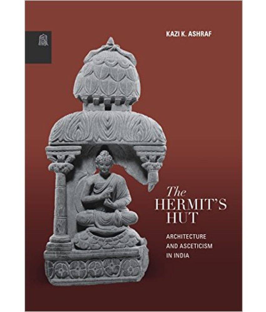     			The Hermit'S Hut: Architecture And Asceticism In India
