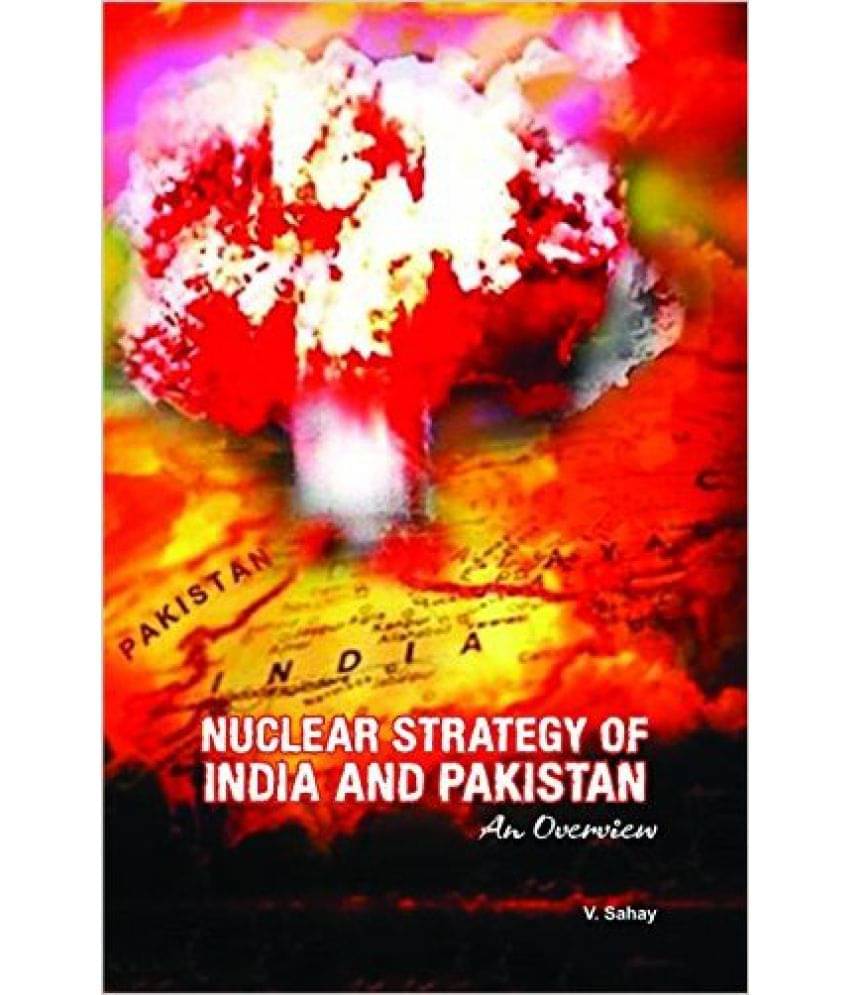 Nuclear Strategy Of India And Pakistan An Overview Nuclear Strategy Of India And Pakistan An Overview