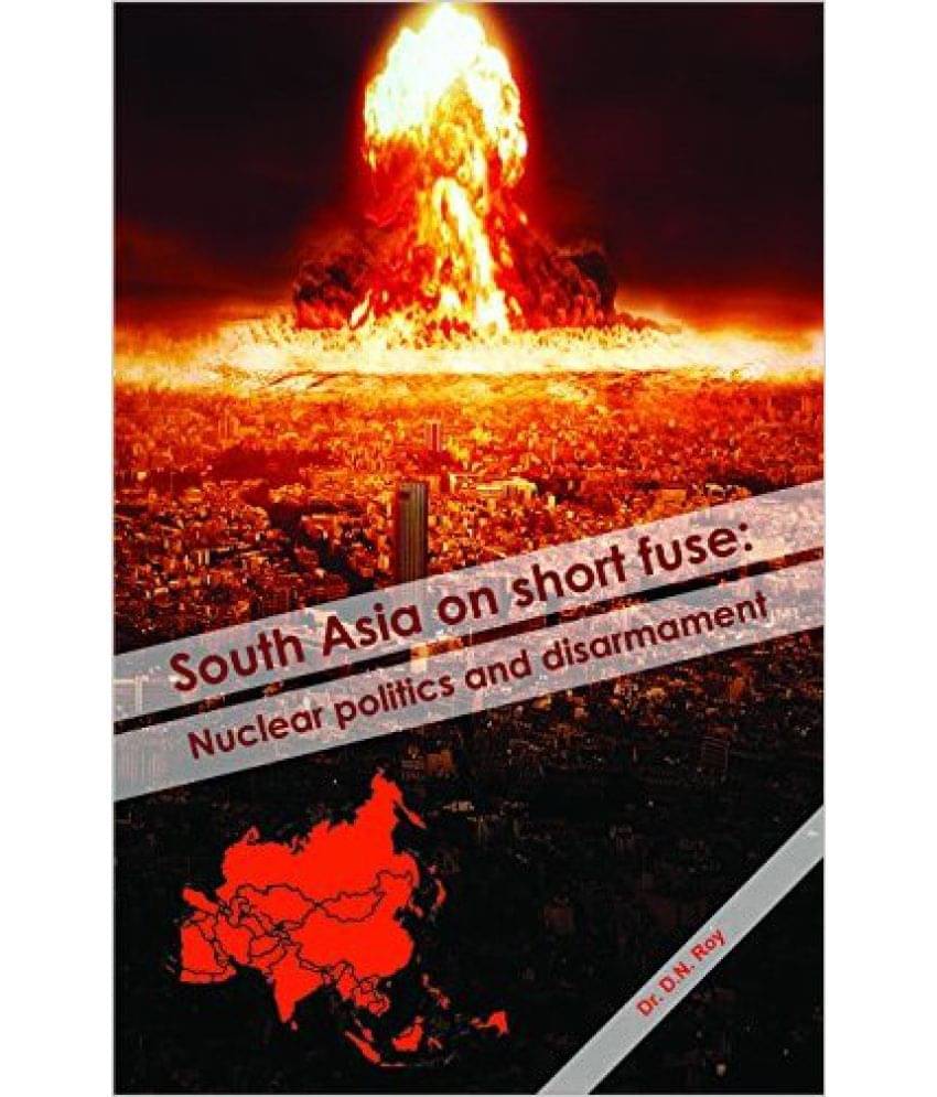South Asia On Short Fuse Nuclear Politics And Disarmament     			South Asia On Short Fuse Nuclear Politics And Disarmament