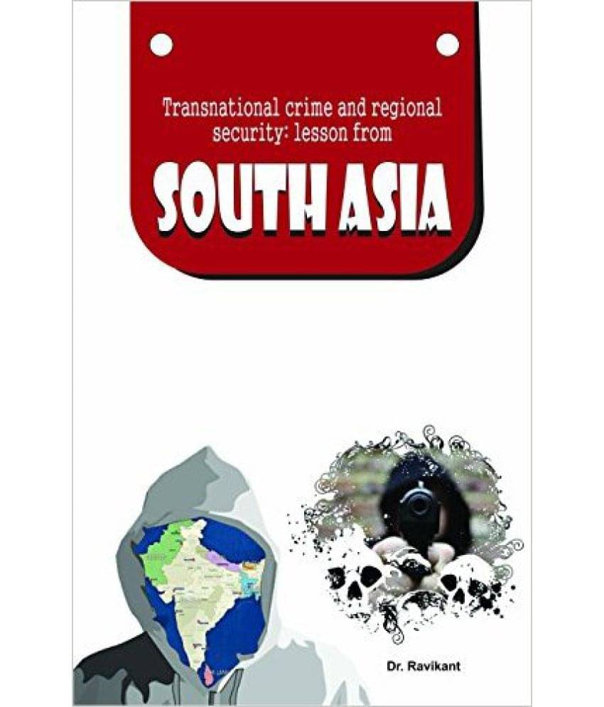 Transnational Crime And Regional Security Lesson From South Asia Transnational Crime And Regional Security Lesson From South Asia