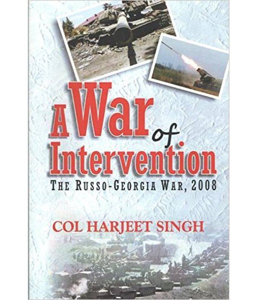 A War Of Intervention : The Russogeorgia War, 2008 A War Of Intervention : The Russogeorgia War, 2008