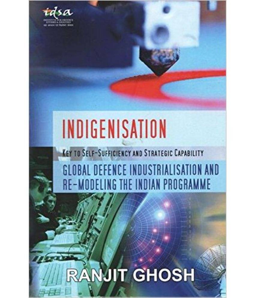 Indigenisation: Key To Self Sufficiency And Strategic Capability Indigenisation: Key To Self Sufficiency And Strategic Capability