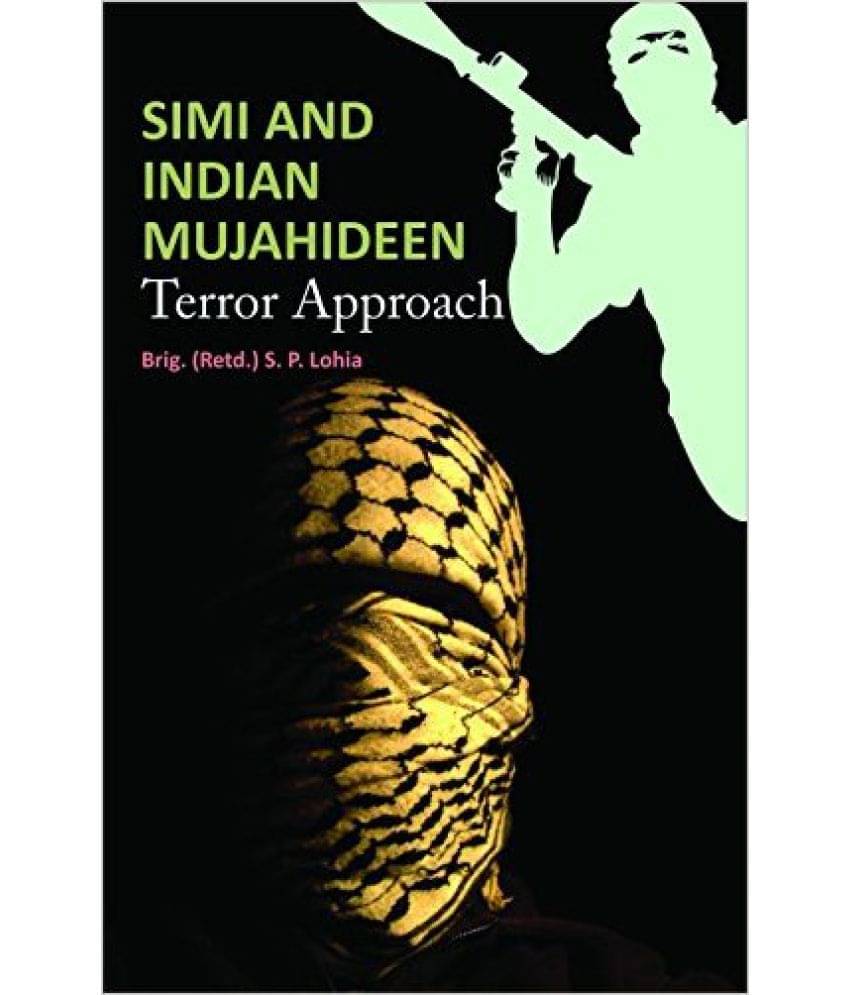 Simi And Indian Mujahideen Terror Approach Simi And Indian Mujahideen Terror Approach
