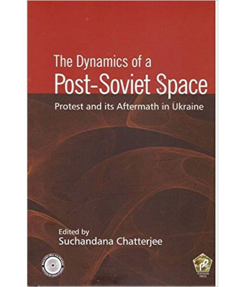 The Dynamics Of A Post Soviet Space Protest And Its Aftermath In Ukraine The Dynamics Of A Post Soviet Space Protest And Its Aftermath In Ukraine
