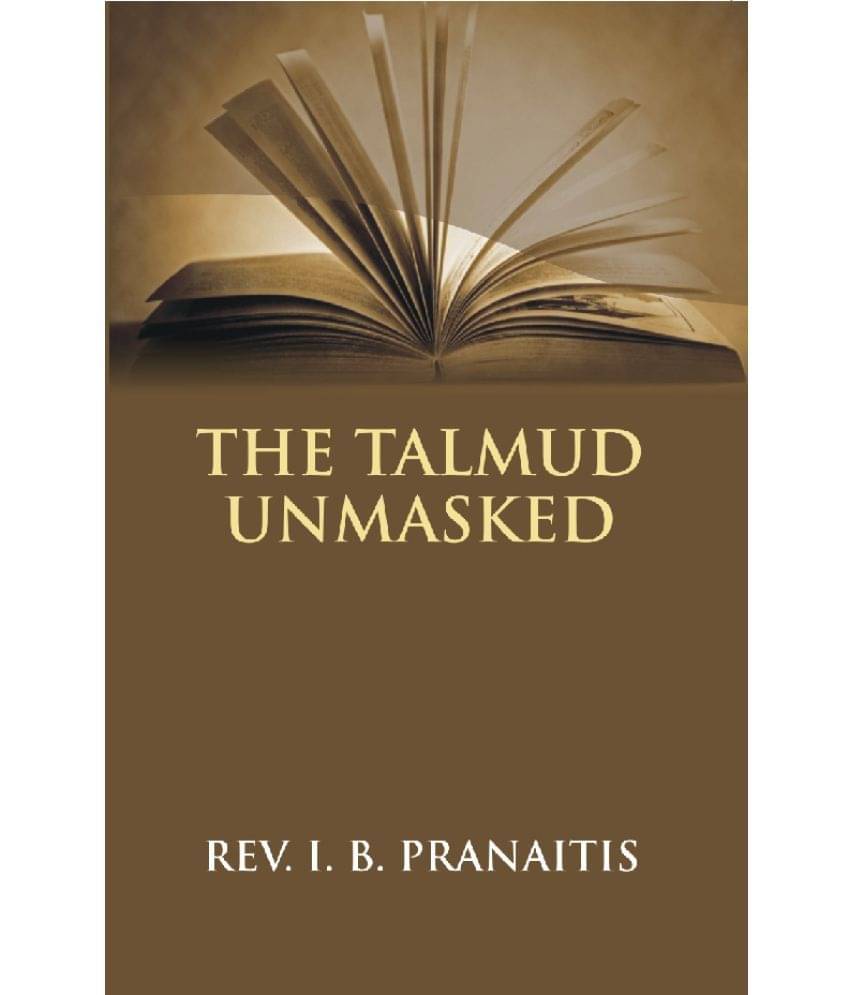 The Talmud Unmasked: The Secret Rabbinical Teachings Concerning Christians The Talmud Unmasked: The Secret Rabbinical Teachings Concerning Christians