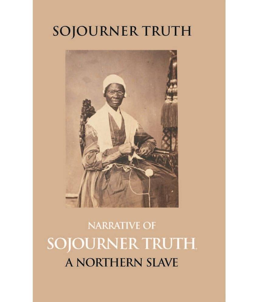 Narrative of Sojourner Truth, a Northern Slave, Emancipated from Bodily Servitude by the State of New York, in 1828. with a Portrait     			Narrative of Sojourner Truth, a Northern Slave, Emancipated from Bodily Servitude by the State of New York, in 1828. with a Portrait