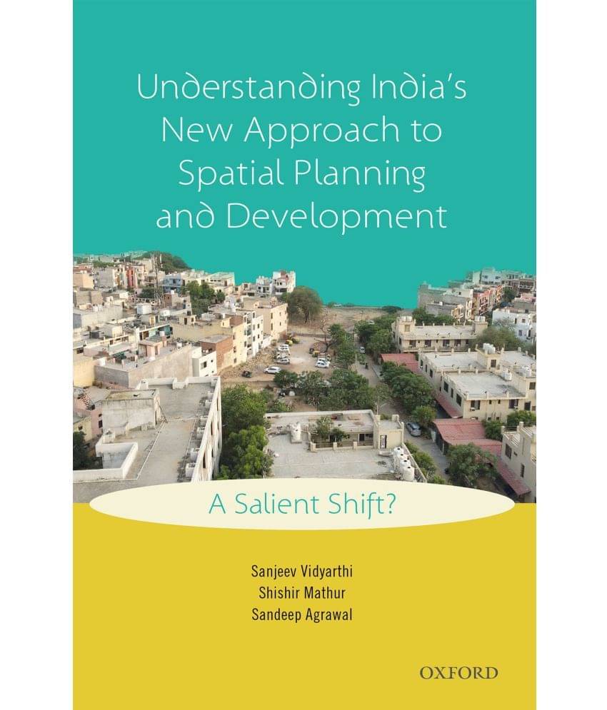     			Understanding Indias New Approach to Spatial Planning and Development: A Salient Shift?