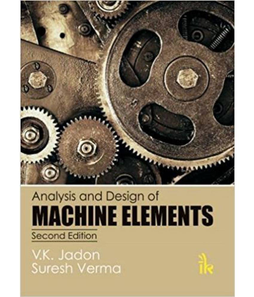 Analysis And Design Of Machine Elements(Second Edition) Analysis And Design Of Machine Elements(Second Edition)
