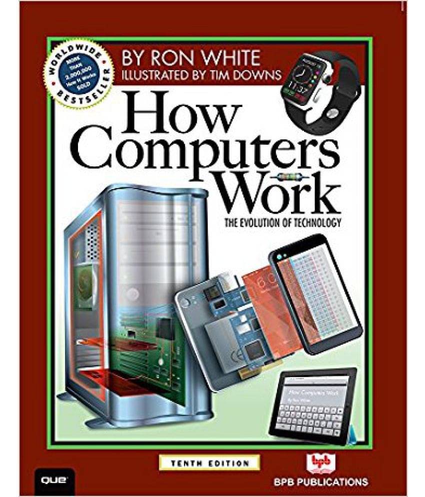 How Computers Work (English, Paperback, Ron White, Timothy Edward Downs) How Computers Work (English, Paperback, Ron White, Timothy Edward Downs)
