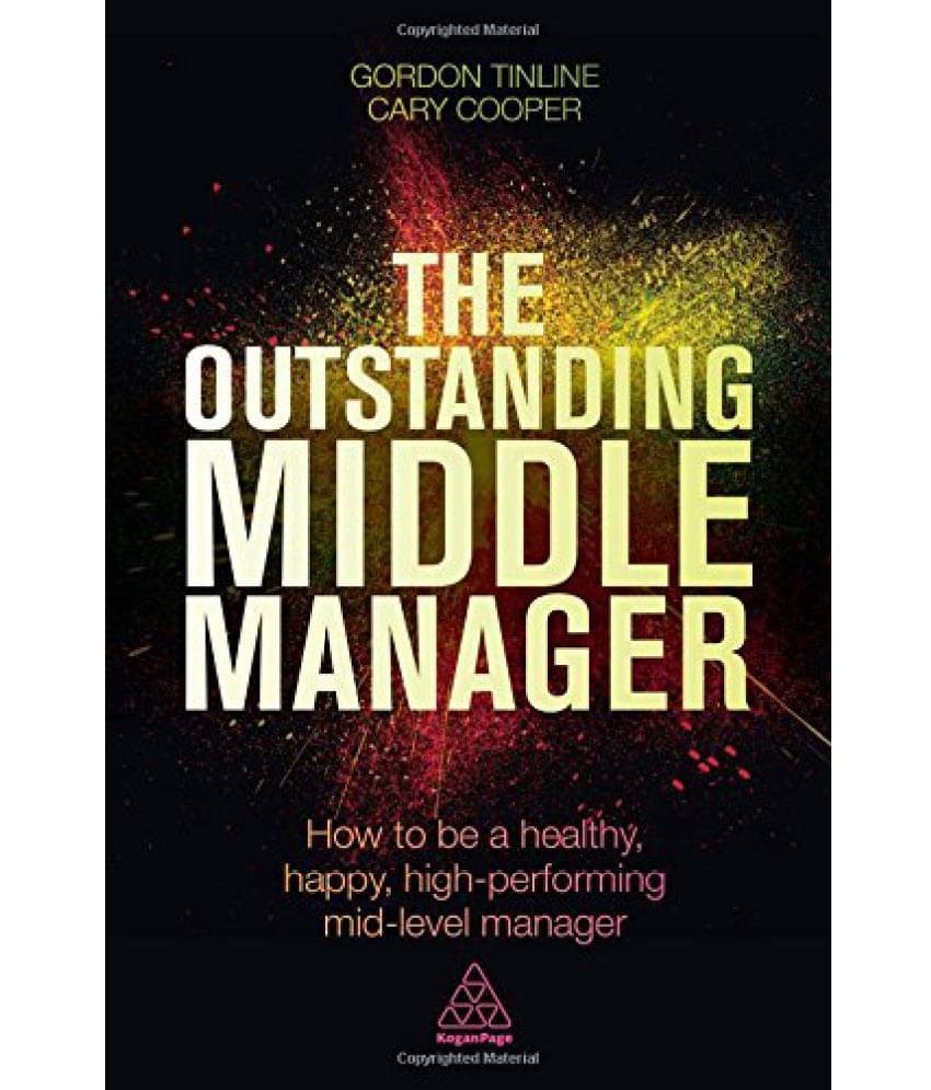 The Outstanding Middle Manager How to be a Healthy, Happy, High-performing Mid-level Manager The Outstanding Middle Manager How to be a Healthy, Happy, High-performing Mid-level Manager
