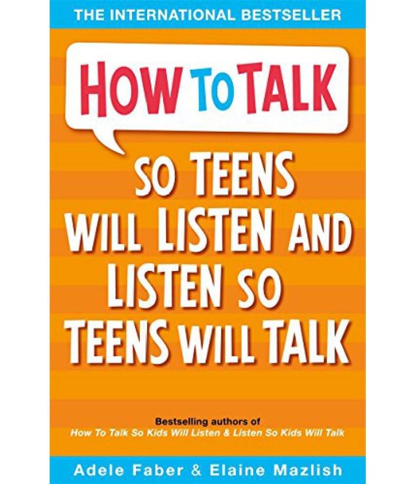 How to Talk So Teens Will Listen and Listen So Teens Will Talk How to Talk So Teens Will Listen and Listen So Teens Will Talk