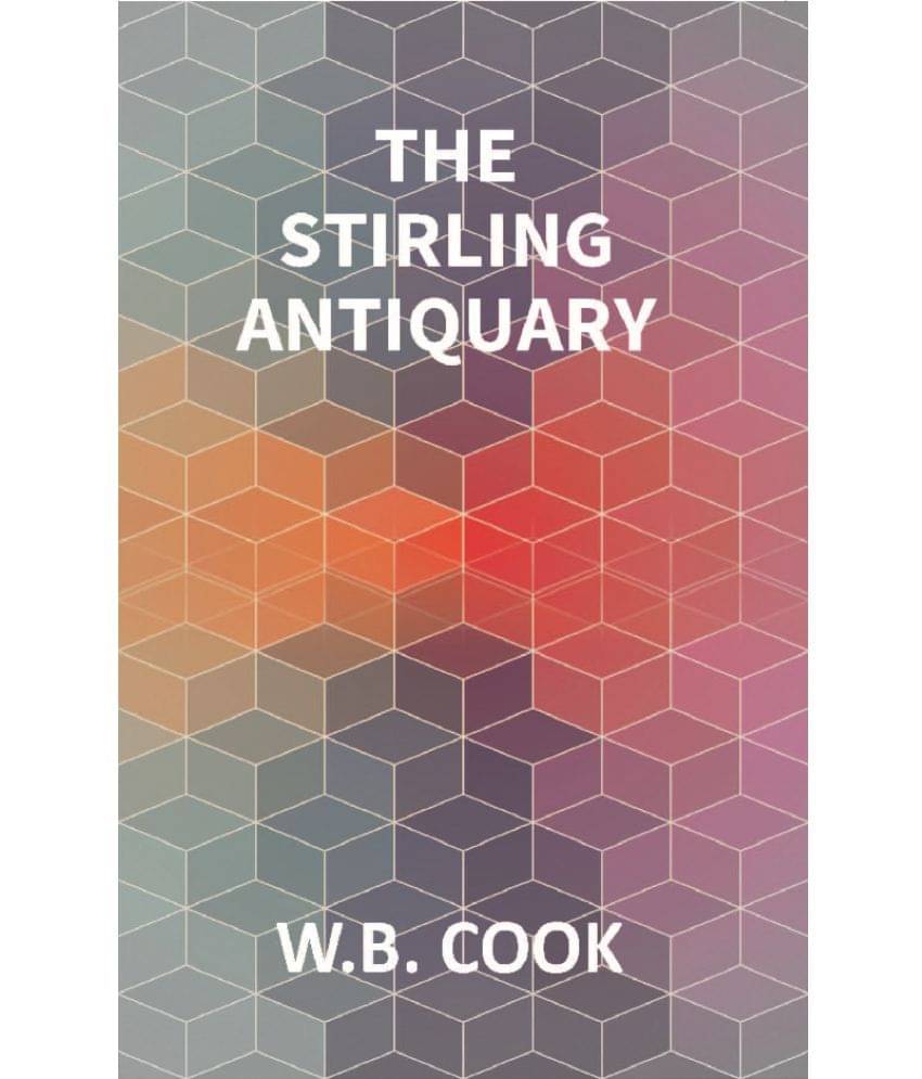    			THE STIRLING ANTIQUARY:  REPRINTED FROM “THE STIRLING SENTINEL,” 1888-1893 (Vol. 1st)