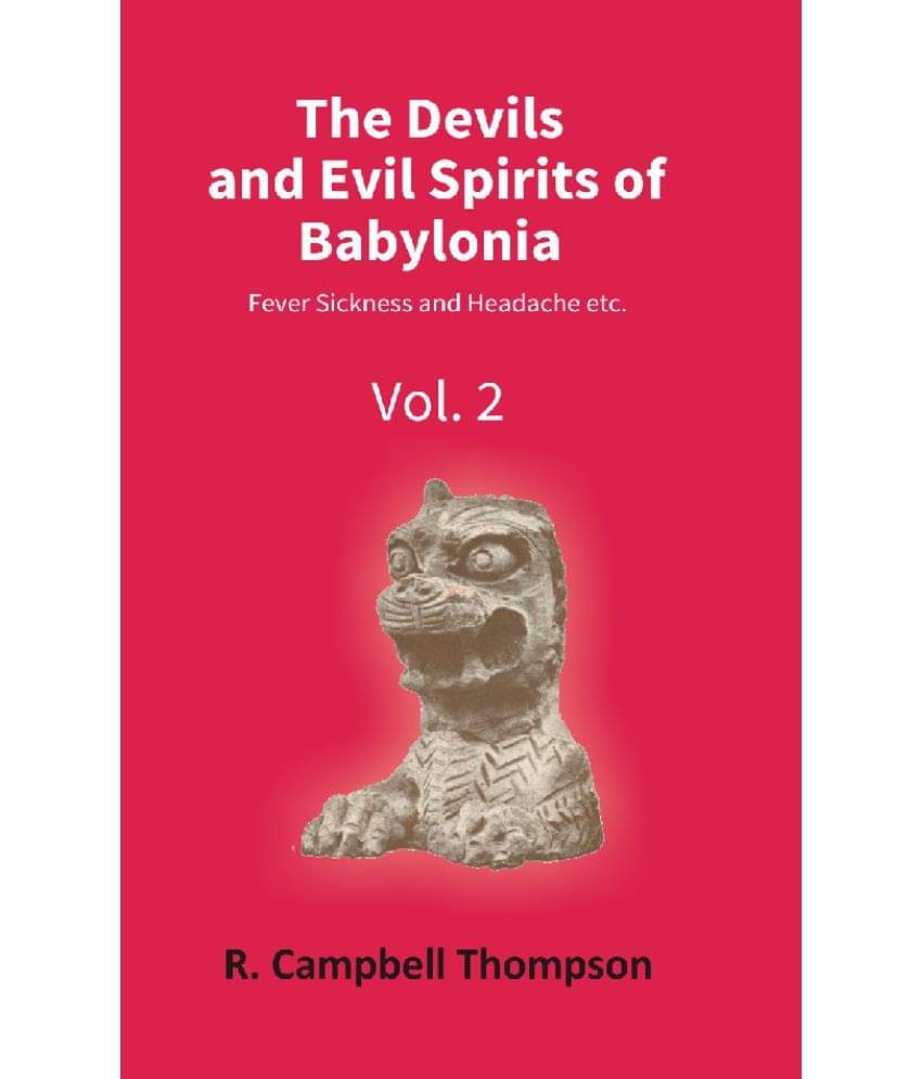 The Devils and Evil Spirits of Babylonia: Fever Sickness and Headache etc. (Vol.2nd) The Devils and Evil Spirits of Babylonia: Fever Sickness and Headache etc. (Vol.2nd)