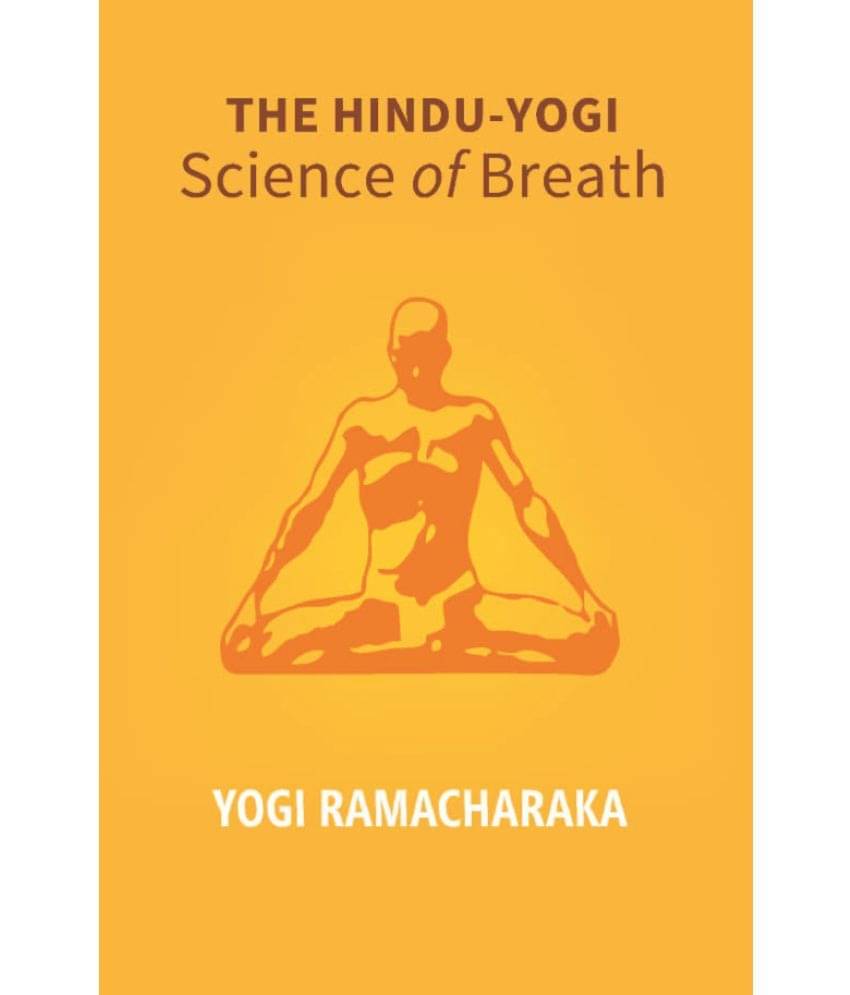     			The Hindu - Yogi Science of Breath: A Complete Manual of the Oriental Breathing Philosophy of Physical, Mental, Psychic and S..