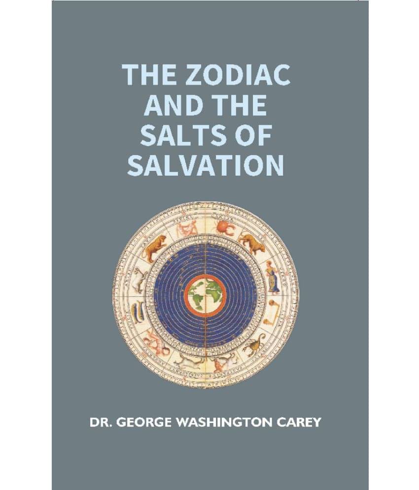 The Zodiac and the Salts of Salvation: Part 1 and 2 The Zodiac and the Salts of Salvation: Part 1 and 2