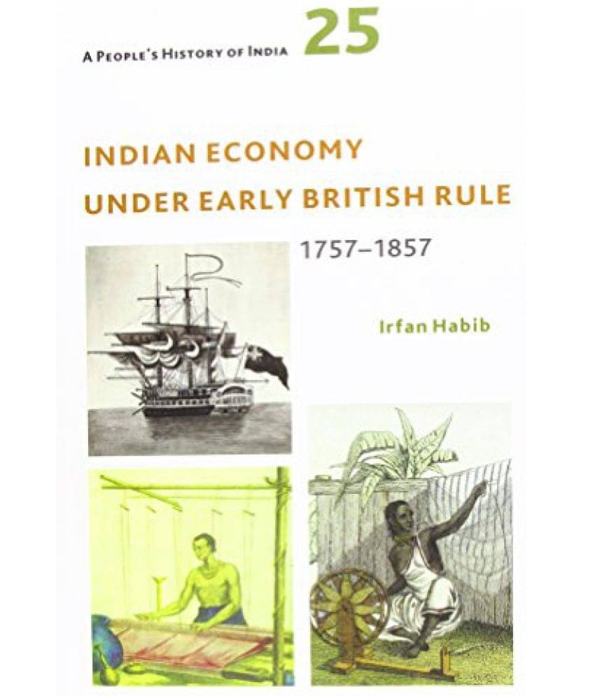     			A Peoples History of India 25 Indian Economy Under Early British Rule, 1757 -1857