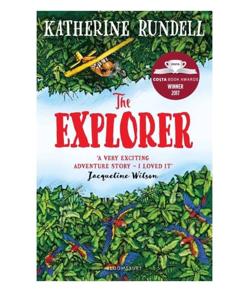 The Explorer: Winner Of The Costa Children's Book Award 2017 The Explorer: Winner Of The Costa Children's Book Award 2017