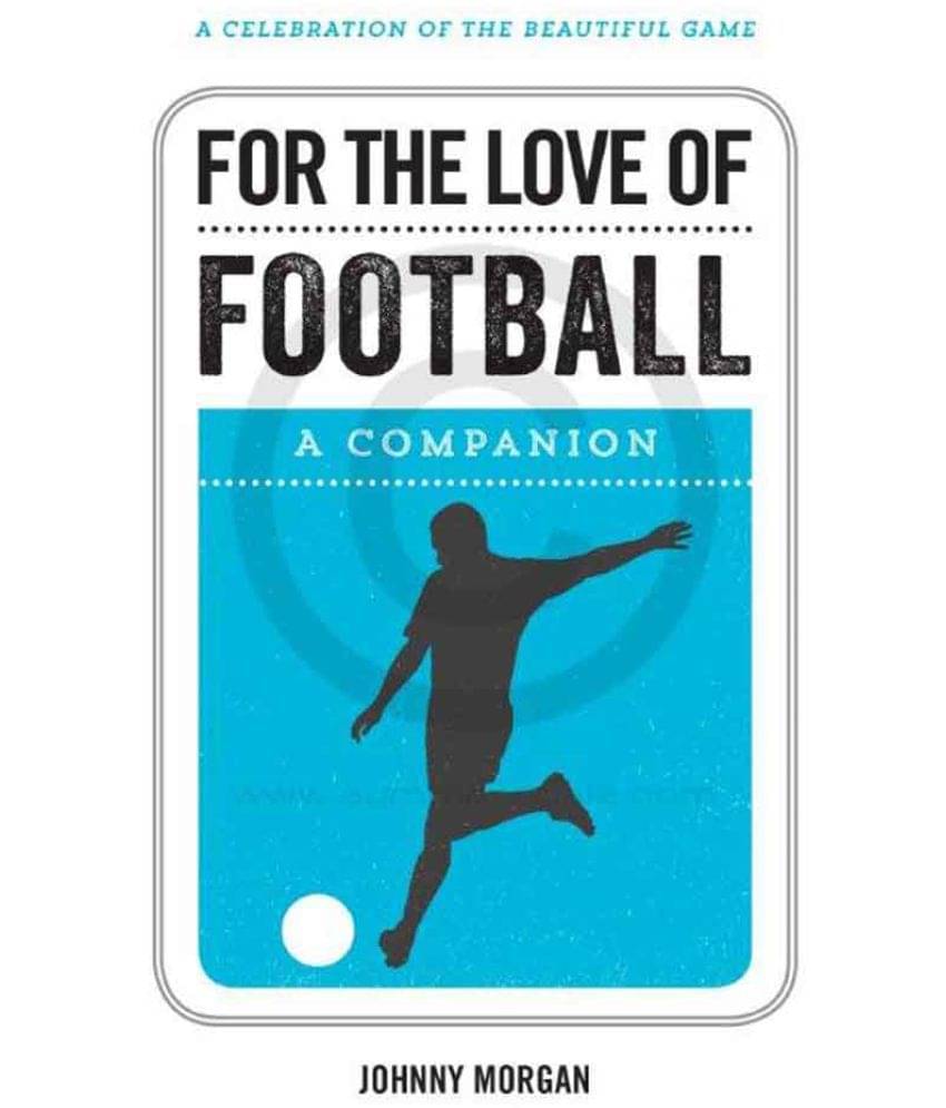 For the Love of Football For the Love of Football