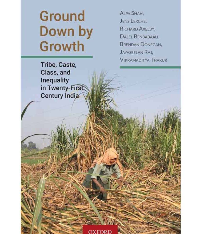     			Ground Down by Growth : Tribe, Caste, Class and Inequality in Twenty - First Century India First Edition (English, Hardcover, Alpa Shah, Jens Lerche, Richard Axelby, Dalel Benbabaali, Brendan Donegan, Jayaseelan Raj, Vikramaditya Thakur)