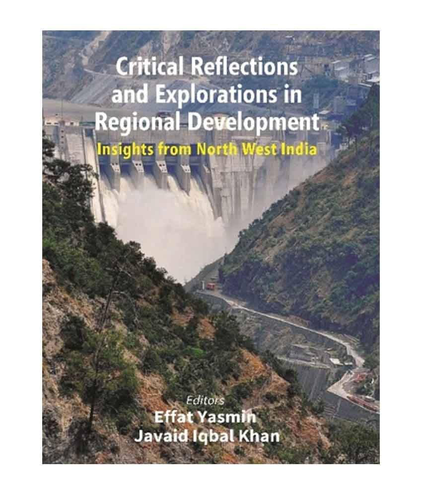 Critical Reflections And Explorations In Regional Development: Insights From North West India Critical Reflections And Explorations In Regional Development: Insights From North West India