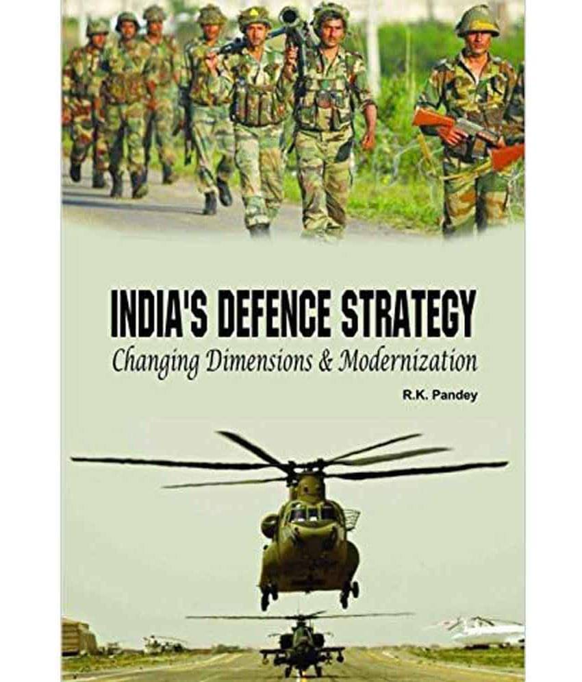 Indias Defence Strategy Changing Dimensions & Modernization Indias Defence Strategy Changing Dimensions & Modernization