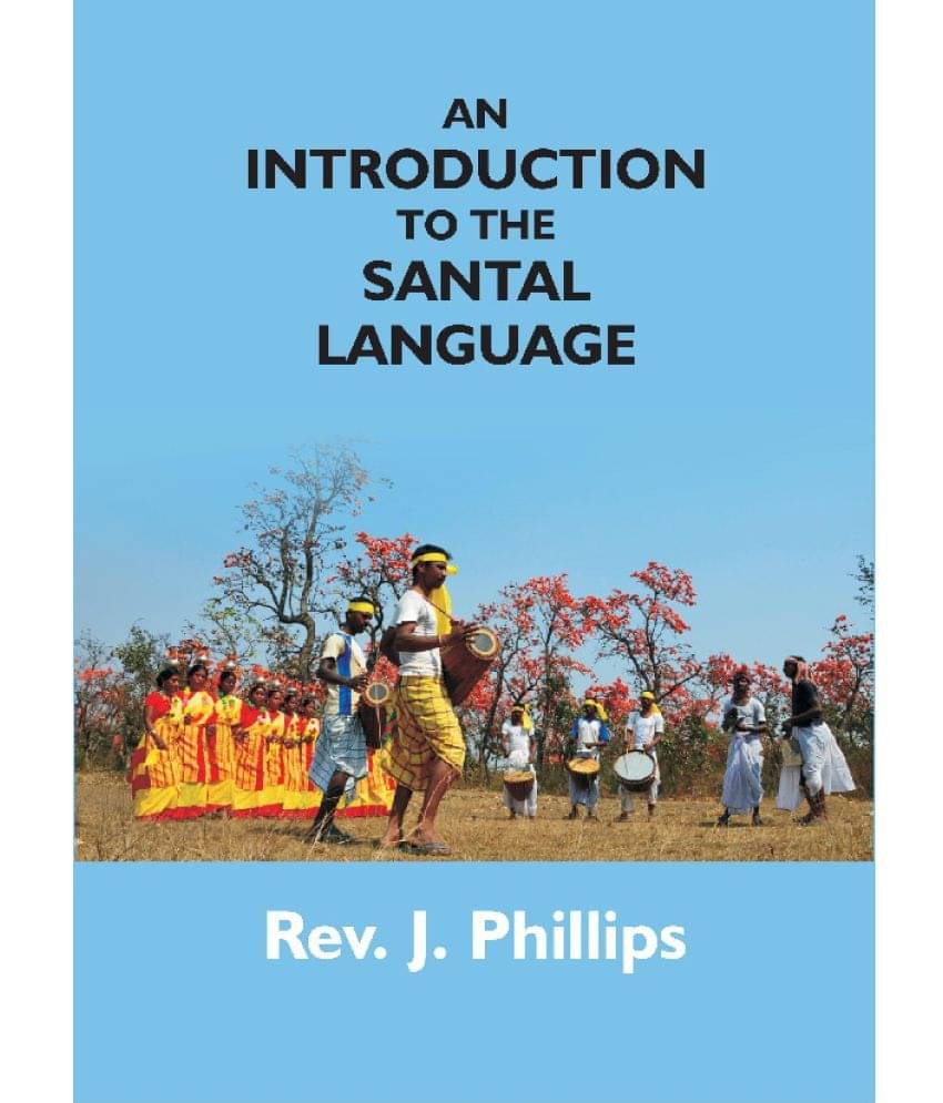 An Introduction To The Santal Language; Consisting Of A Grammar Reading Lessons And A Vocabulary An Introduction To The Santal Language; Consisting Of A Grammar Reading Lessons And A Vocabulary