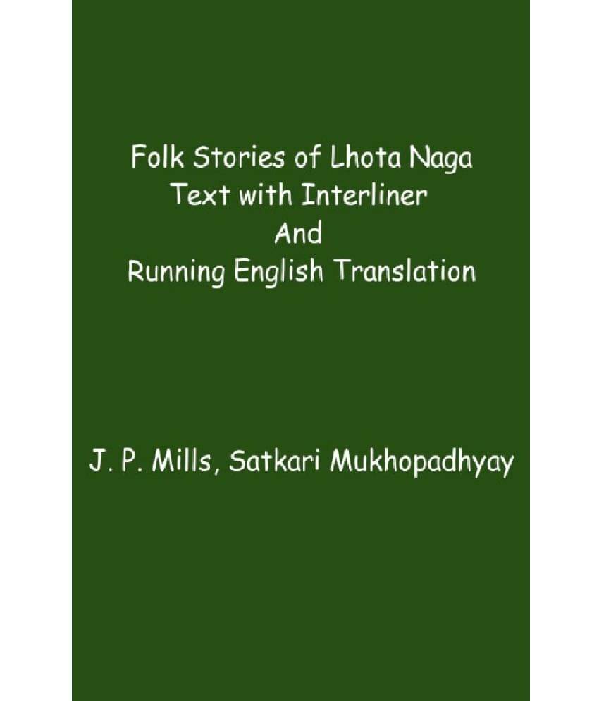 Folk Stories Of Lhota Naga: Text With Interliner And Running English Translation Folk Stories Of Lhota Naga: Text With Interliner And Running English Translation
