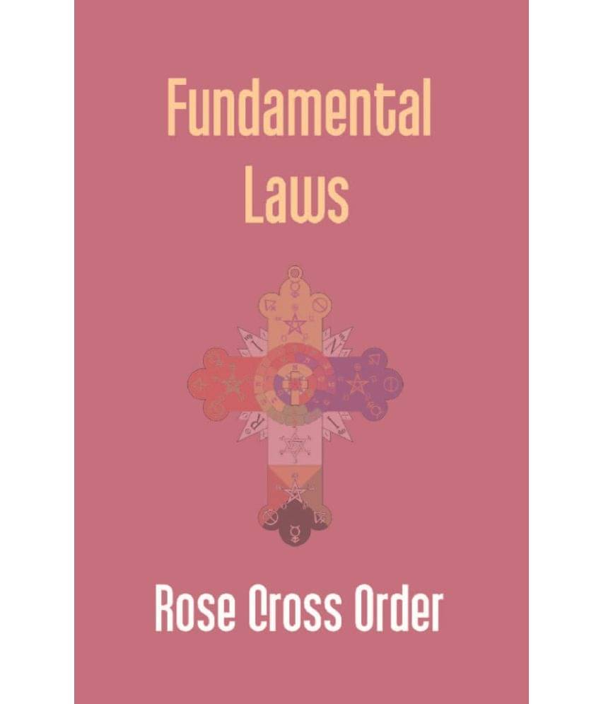 Fundamental Laws: A Report Of The 68Th Convocation Of The Rose Cross Order Fundamental Laws: A Report Of The 68Th Convocation Of The Rose Cross Order