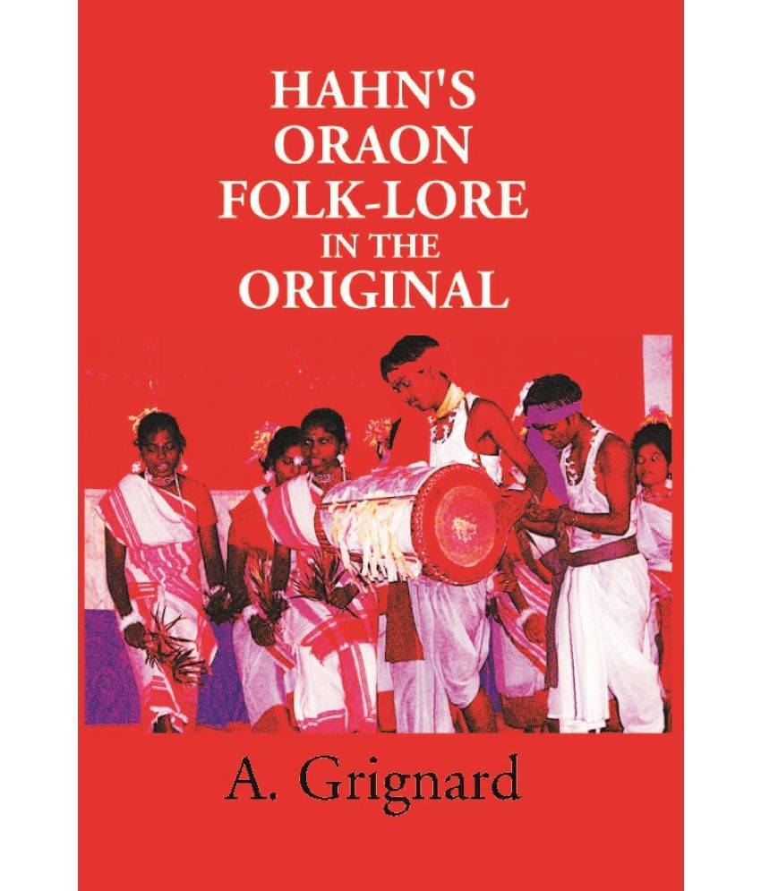 Hahn'S Oraon Folk-Lore In The Original: A Critical Text With Translations And Notes Hahn'S Oraon Folk-Lore In The Original: A Critical Text With Translations And Notes