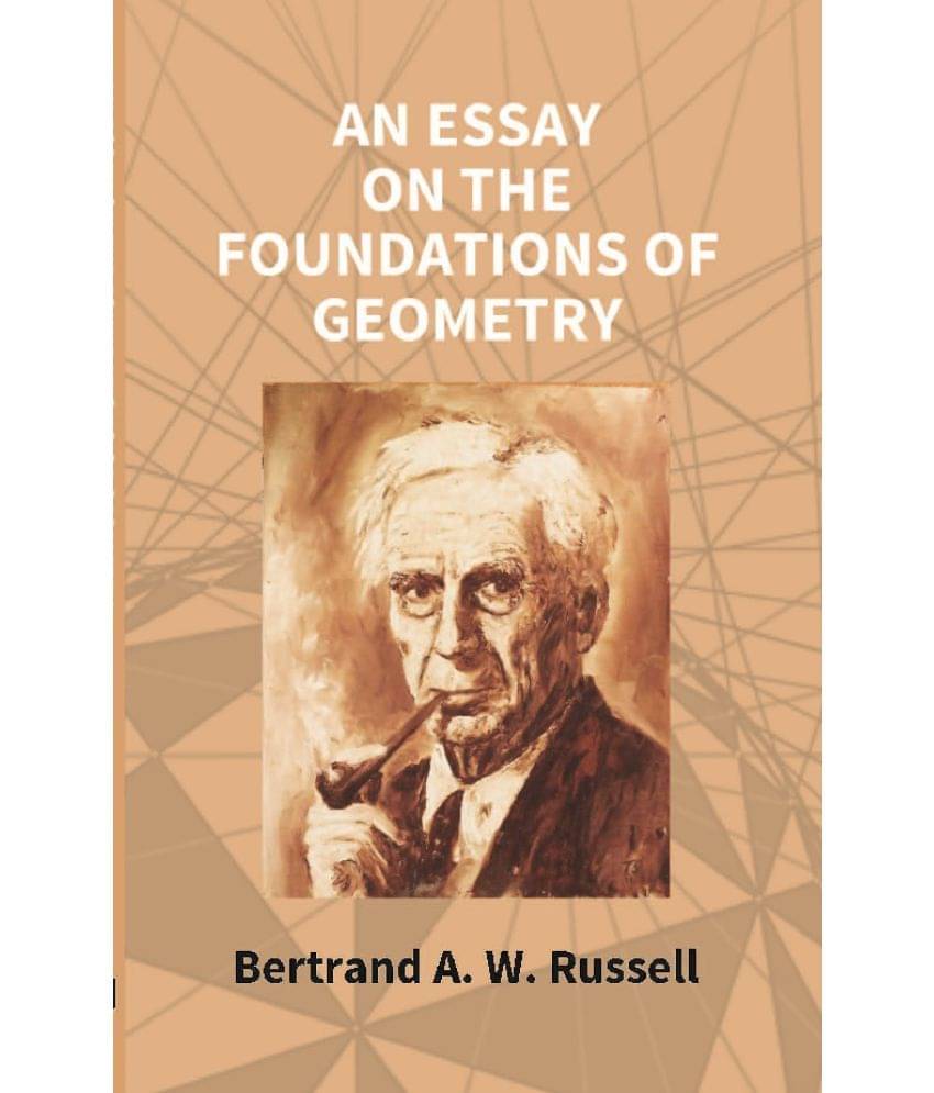 An Essay On The Foundations Of Geometry An Essay On The Foundations Of Geometry
