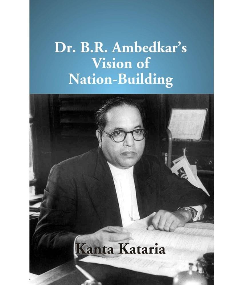     			Dr B. R. Ambedkar'S Vision Of Nation-Building