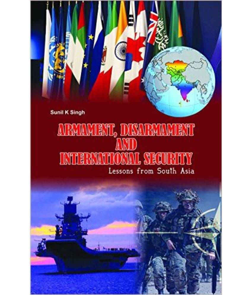 Armament,Disarmament And International Security Lesson Fom South Asia Armament,Disarmament And International Security Lesson Fom South Asia