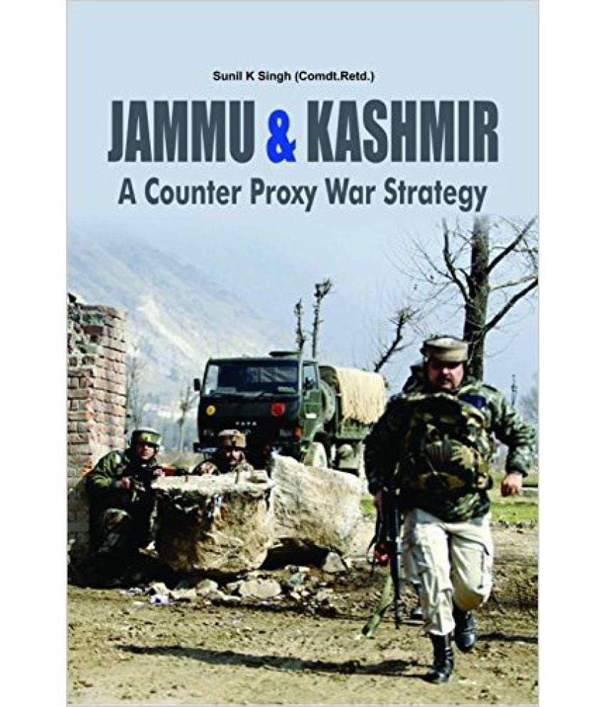 Jammu & Kashmir A Counter Proxy War Strategy Jammu & Kashmir A Counter Proxy War Strategy