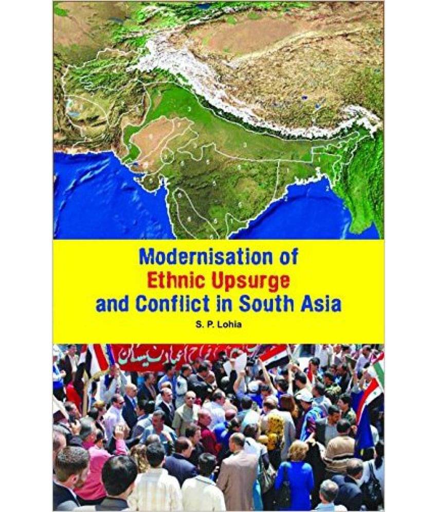 Modernisation Of Ethinic Upsurge And Conflict In South Asia Modernisation Of Ethinic Upsurge And Conflict In South Asia