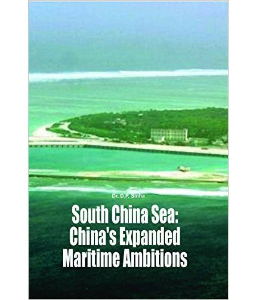 South China Sea:China'S Expanded Maritime Ambitions South China Sea:China'S Expanded Maritime Ambitions