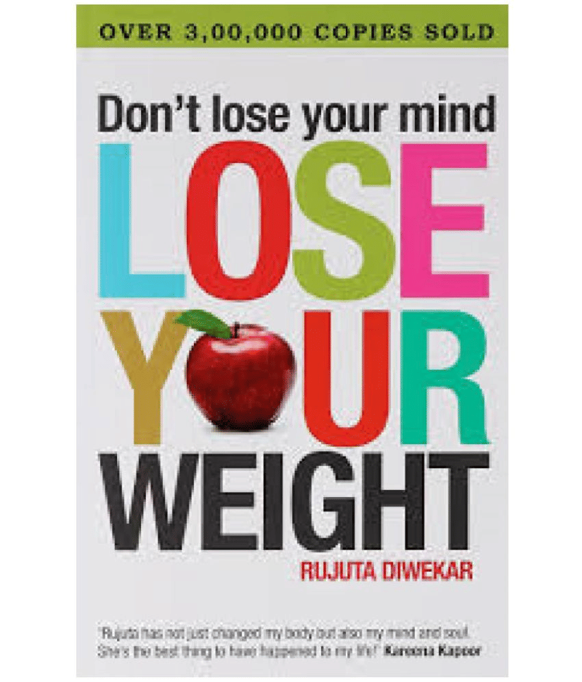     			Don't Lose Your Mind, Lose Your Weight Paperback – 1 Jan 2009  by Rujuta Diwekar (Author)
