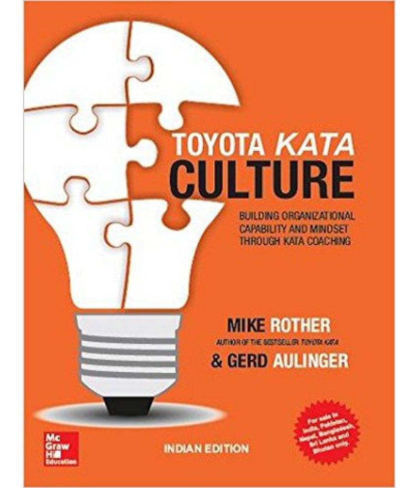 Toyota Kata Culture: Building Organizational Capability And Mindset Through Kata Coaching Toyota Kata Culture: Building Organizational Capability And Mindset Through Kata Coaching