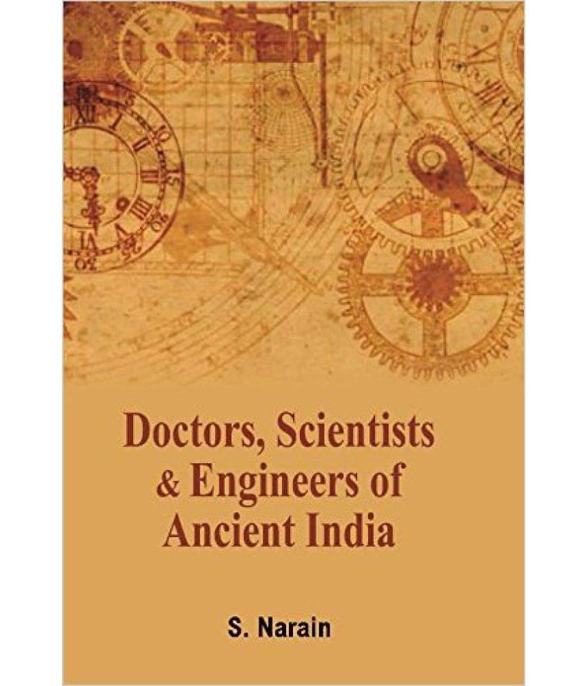 Doctors Scientists and Engineers of Ancient India Doctors Scientists and Engineers of Ancient India