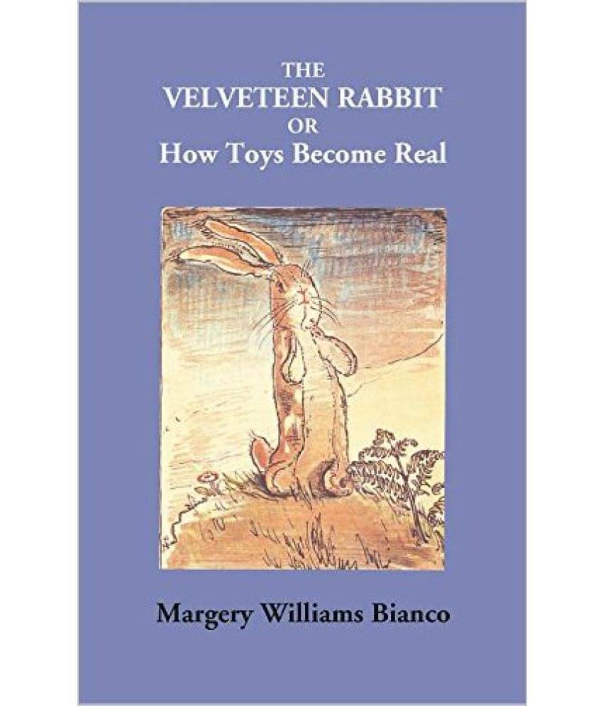 The Velveteen Rabbit or how Toys Become Real The Velveteen Rabbit or how Toys Become Real